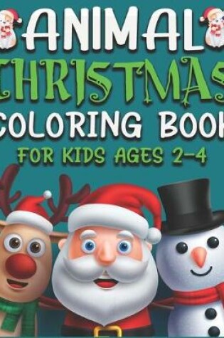 Cover of Animal Christmas Coloring Book for Kids Ages 2-4