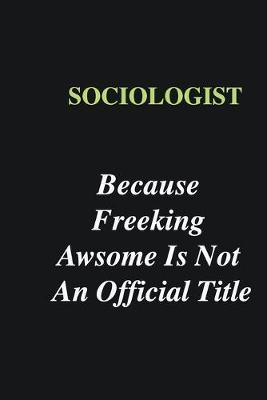 Book cover for Sociologist Because Freeking Awsome is Not An Official Title