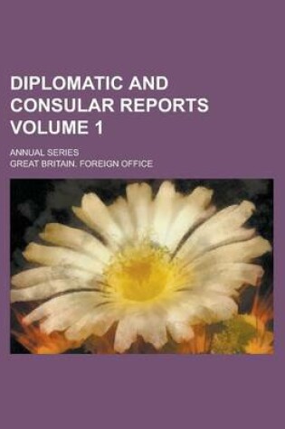 Cover of Diplomatic and Consular Reports; Annual Series Volume 1