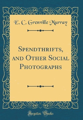 Book cover for Spendthrifts, and Other Social Photographs (Classic Reprint)