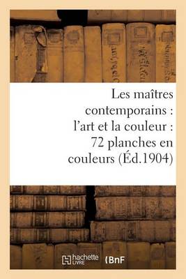 Book cover for Les Maîtres Contemporains: l'Art Et La Couleur: 72 Planches En Couleurs