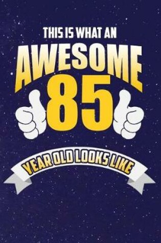 Cover of This Is What An Awesome 85 Year Old Looks Like