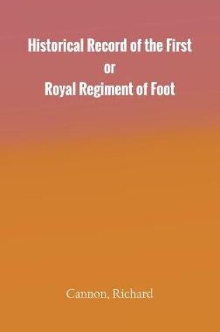 Cover of Historical Record of the First, or Royal Regiment of Foot