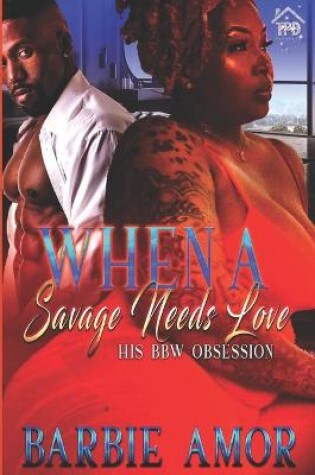 Cover of When A Savage Needs Love
