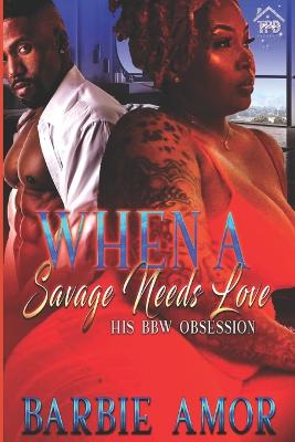 Book cover for When A Savage Needs Love