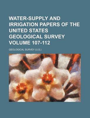 Book cover for Water-Supply and Irrigation Papers of the United States Geological Survey Volume 107-112