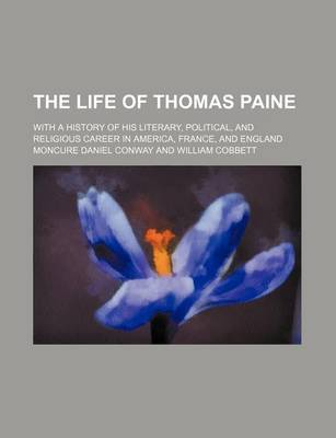 Book cover for The Life of Thomas Paine (Volume 1); With a History of His Literary, Political, and Religious Career in America, France, and England