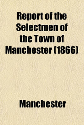 Book cover for Report of the Selectmen of the Town of Manchester (1866)