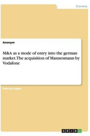 Cover of M&A as a mode of entry into the german market. The acquisition of Mannesmann by Vodafone