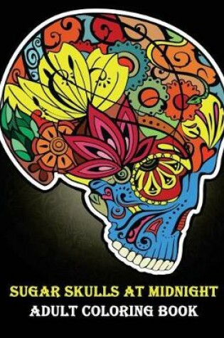 Cover of Sugar Skulls at Midnight Adult Coloring Book