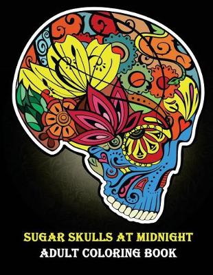 Book cover for Sugar Skulls at Midnight Adult Coloring Book
