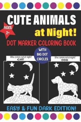 Cover of Cute Animals at Night! Dot Marker Coloring Book