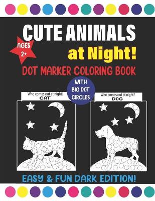 Book cover for Cute Animals at Night! Dot Marker Coloring Book