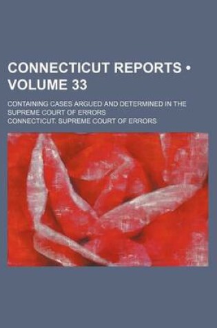 Cover of Connecticut Reports (Volume 33); Containing Cases Argued and Determined in the Supreme Court of Errors