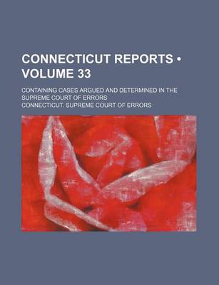 Book cover for Connecticut Reports (Volume 33); Containing Cases Argued and Determined in the Supreme Court of Errors