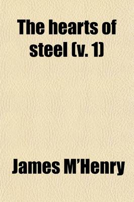 Book cover for The Hearts of Steel (Volume 1); An Irish Historical Tale of the Last Century