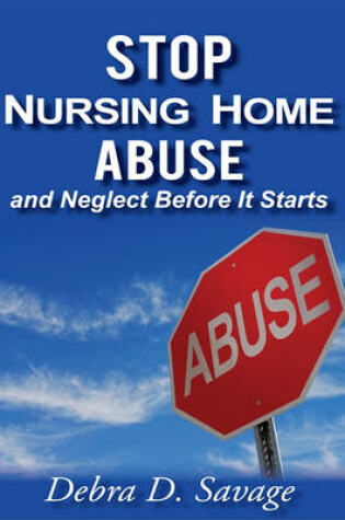 Cover of Stop Nursing Home Abuse and Neglect Before It Starts