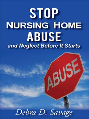 Cover of Stop Nursing Home Abuse and Neglect Before It Starts