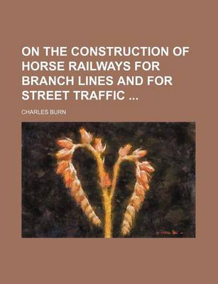 Book cover for On the Construction of Horse Railways for Branch Lines and for Street Traffic