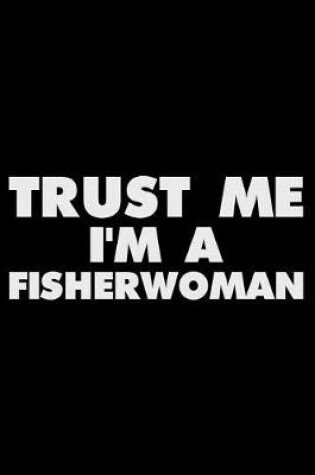 Cover of Trust Me I'm a Fisherwoman