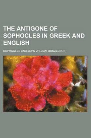 Cover of The Antigone of Sophocles in Greek and English