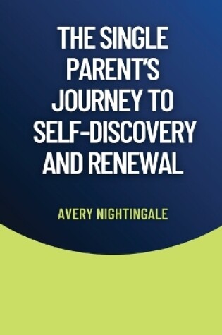 Cover of The Single Parent's Journey to Self-Discovery and Renewal