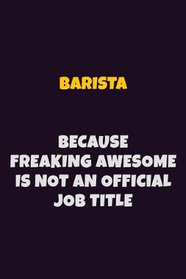 Book cover for Barista Because Freaking Awesome is not An Official Job Title