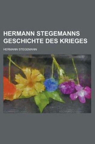 Cover of Hermann Stegemanns Geschichte Des Krieges