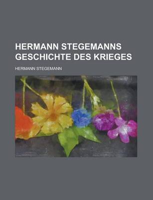 Book cover for Hermann Stegemanns Geschichte Des Krieges