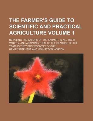 Book cover for The Farmer's Guide to Scientific and Practical Agriculture Volume 1; Detailing the Labors of the Farmer, in All Their Variety, and Adapting Them to the Seasons of the Year as They Successively Occur