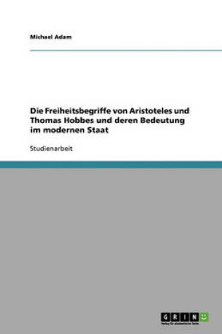 Cover of Die Freiheitsbegriffe von Aristoteles und Thomas Hobbes und deren Bedeutung im modernen Staat