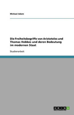 Book cover for Die Freiheitsbegriffe von Aristoteles und Thomas Hobbes und deren Bedeutung im modernen Staat