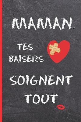 Book cover for Maman, Tes Baisers Soignent Tout