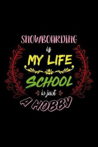 Cover of Snowboarding Is My Life School Is Just A Hobby