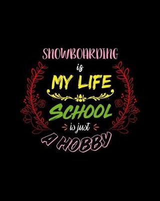 Book cover for Snowboarding Is My Life School Is Just A Hobby