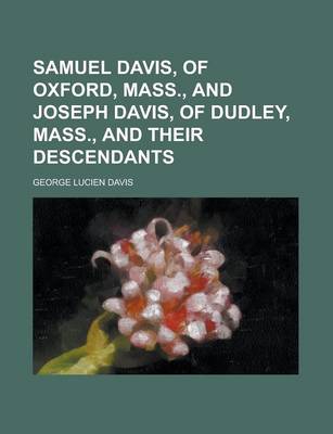 Book cover for Samuel Davis, of Oxford, Mass., and Joseph Davis, of Dudley, Mass., and Their Descendants