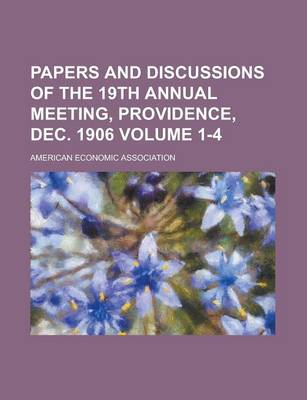 Book cover for Papers and Discussions of the 19th Annual Meeting, Providence, Dec. 1906 Volume 1-4