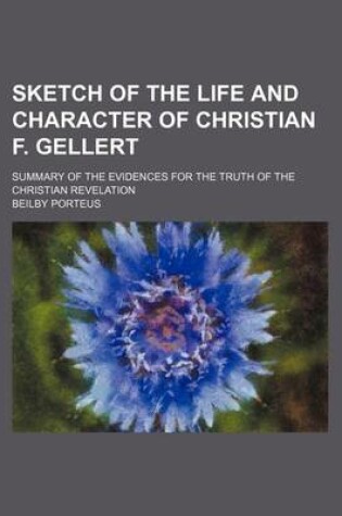 Cover of Sketch of the Life and Character of Christian F. Gellert; Summary of the Evidences for the Truth of the Christian Revelation