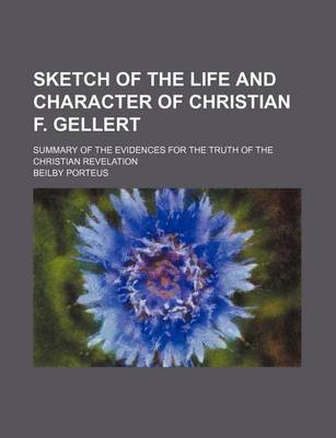 Book cover for Sketch of the Life and Character of Christian F. Gellert; Summary of the Evidences for the Truth of the Christian Revelation