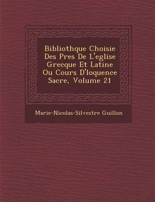 Book cover for Biblioth Que Choisie Des P Res de L'Eglise Grecque Et Latine Ou Cours D' Loquence Sacr E, Volume 21