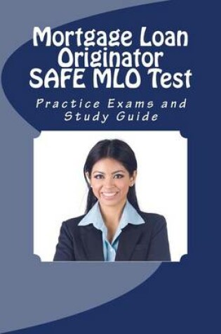 Cover of Mortgage Loan Originator Safe Mlo Test Practice Exams and Study Guide