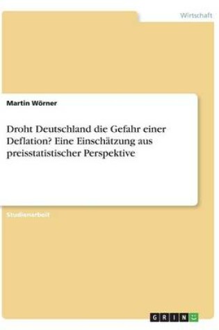 Cover of Droht Deutschland Die Gefahr Einer Deflation? Eine Einschatzung Aus Preisstatistischer Perspektive