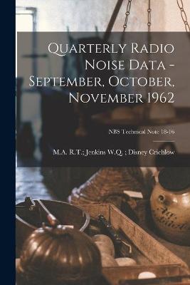 Cover of Quarterly Radio Noise Data - September, October, November 1962; NBS Technical Note 18-16