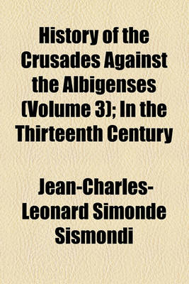 Book cover for History of the Crusades Against the Albigenses Volume 3; In the Thirteenth Century