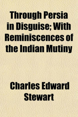 Cover of Through Persia in Disguise; With Reminiscences of the Indian Mutiny