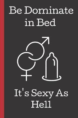 Book cover for Be Dominate in Bed. It's Sexy As Hell