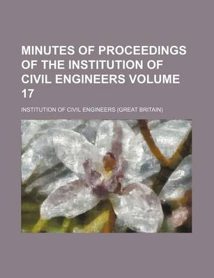 Book cover for Minutes of Proceedings of the Institution of Civil Engineers Volume 17