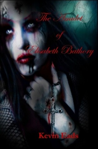 Cover of The Amulet of Elisabeth Bathory and other short stories