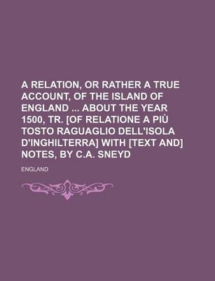 Book cover for A Relation, or Rather a True Account, of the Island of England about the Year 1500, Tr. [Of Relatione a Piu Tosto Raguaglio Dell'isola D'Inghilterra] with [Text And] Notes, by C.A. Sneyd