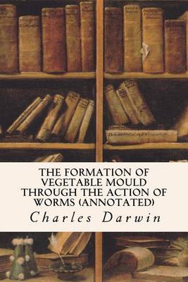 Book cover for The Formation of Vegetable Mould Through the Action of Worms (annotated)